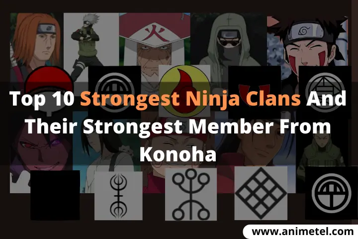 Top 10 Strongest Ninja Clans And Their Strongest Member From Konoha