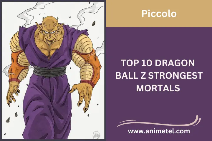 Piccolo , Top 10 Dragon Ball Z Strongest Mortals