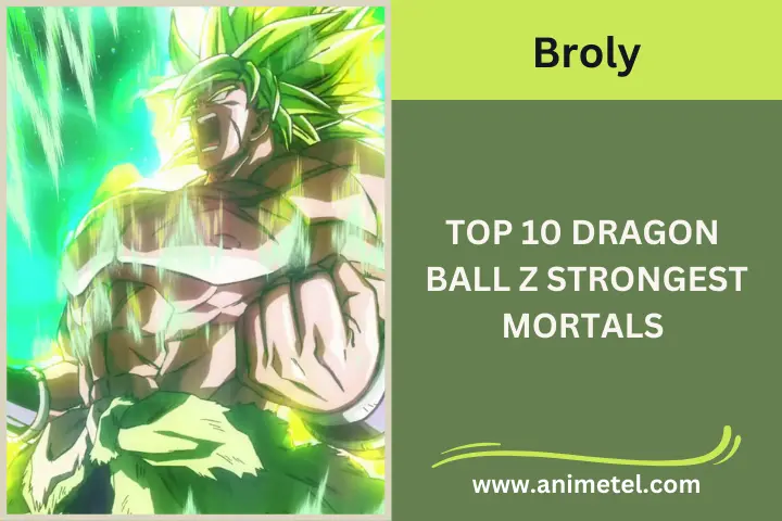 Broly, Top 10 Dragon Ball Z Strongest Mortals