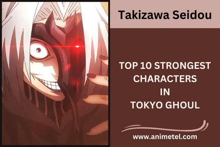 Takizawa Seidou Tokyo Ghoul Strongest Characters